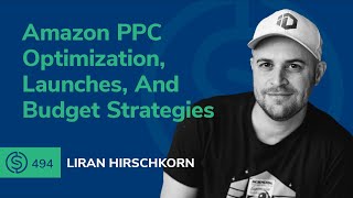 Amazon PPC Optimization, Launches, And Budget Strategies | #494