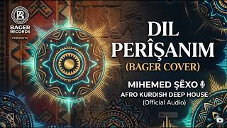 Mihemed Şêxo - Dil Perîşanim (Bager Cover / Afro House)