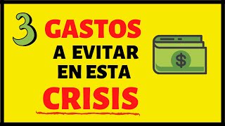 3 gastos que debes evitar en esta CRISIS 2020