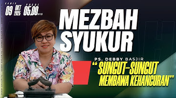 MEZBAH SYUKUR KAMIS 9 OKTOBER 25 - PK. 05.00 | "SUNGUT-SUNGUT MEMBAWA KEHANCURAN" - PS. DEBBY BASJIR
