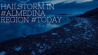Hail Storm Heavy Hailing In Madina Today - Saudi Arabia 2018