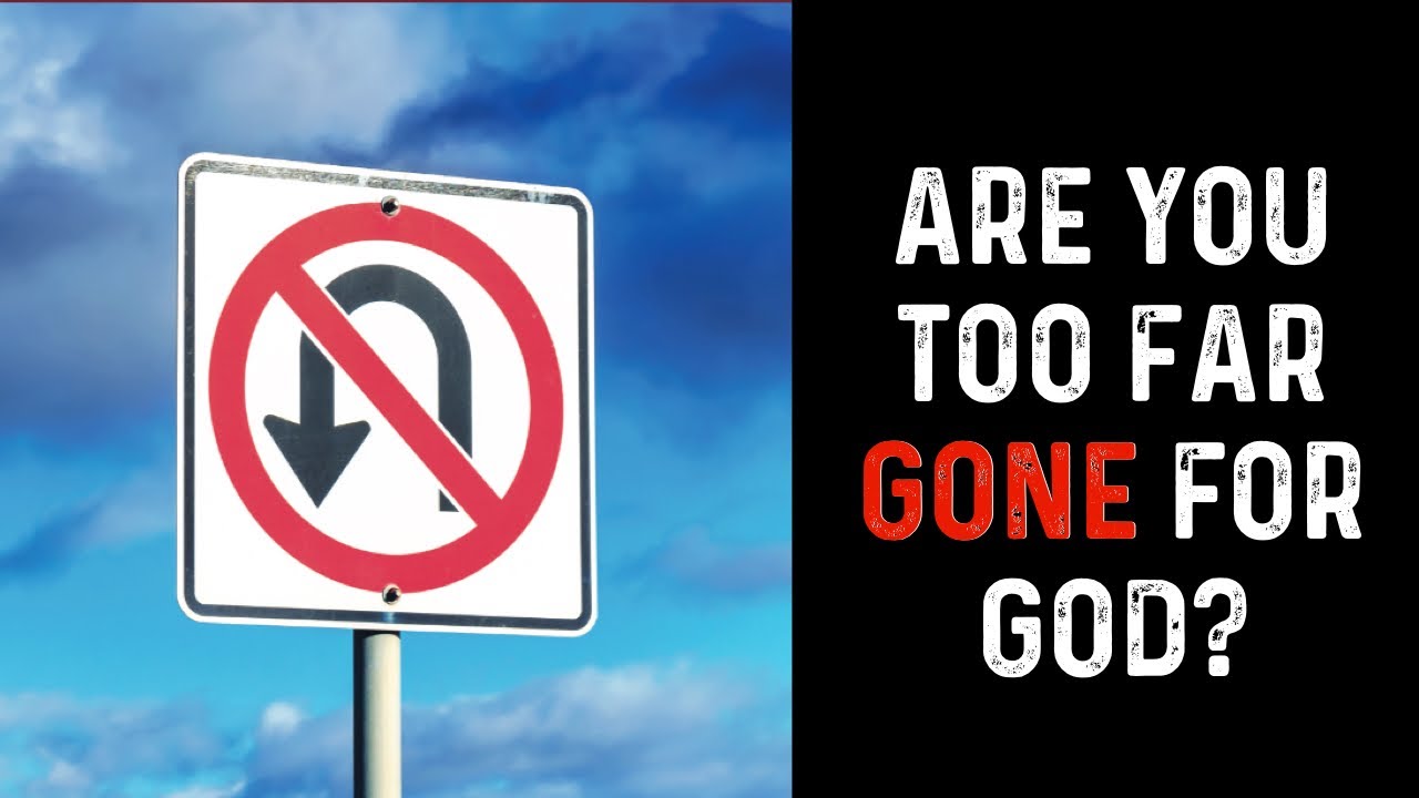Are You Too Far Gone For God YouTube are-you-too-far-gone-for-god-youtube