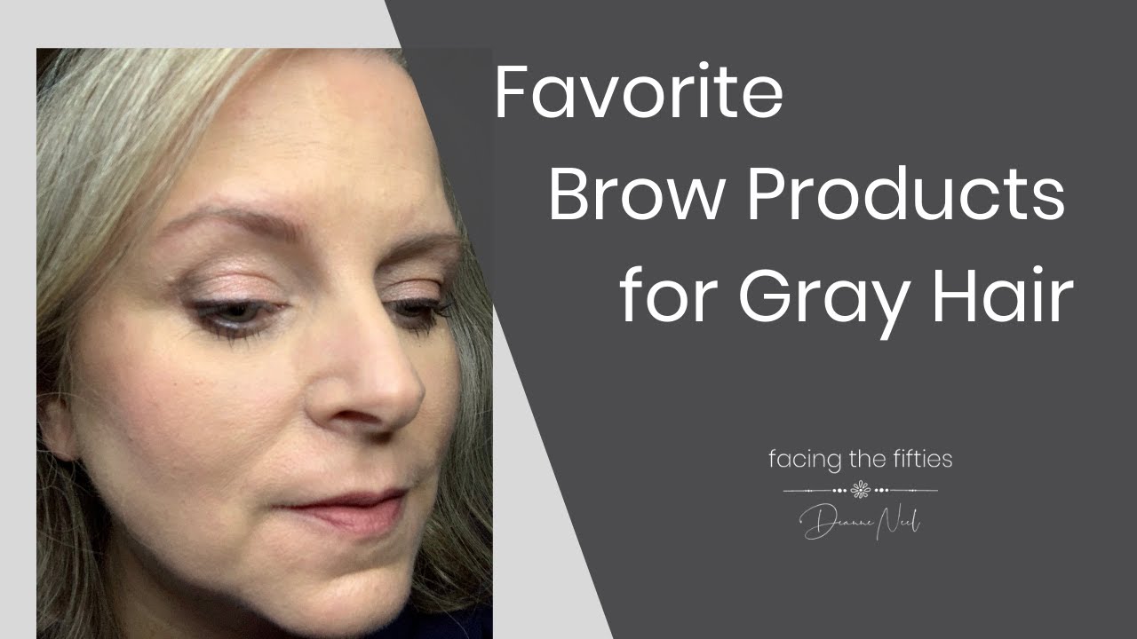 My Favorite Brow Products For Gray Hair Youtube 