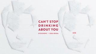 Otto Knows vs. Bebe Rexha - Can't Stop Drinking About You (Extended Edit)