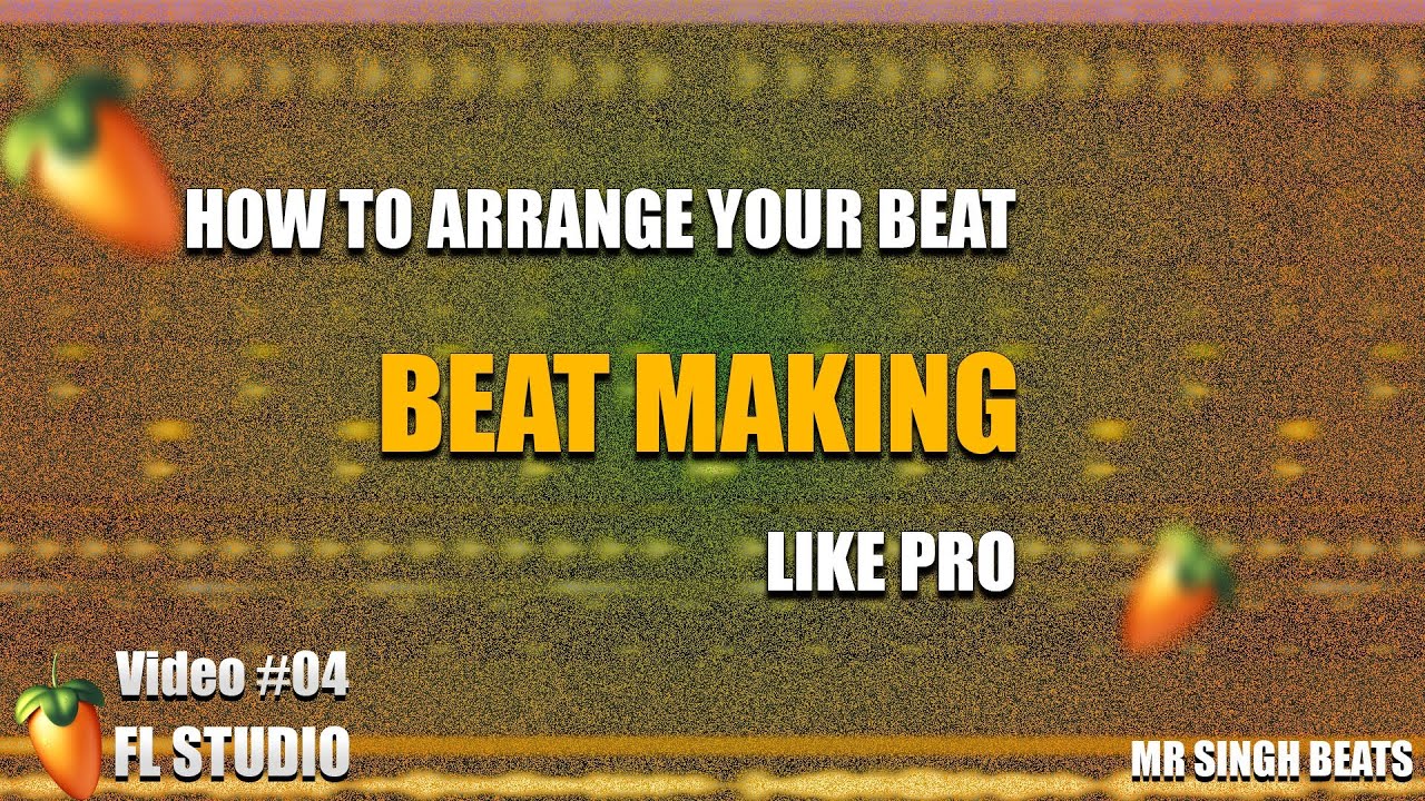 Beat Making How to Arrange Your Beat in FL Studio Hindi Mr Singh Beats ...