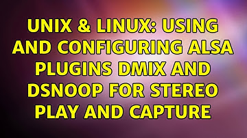 Unix & Linux: Using and configuring ALSA plugins dmix and dsnoop for stereo play and capture