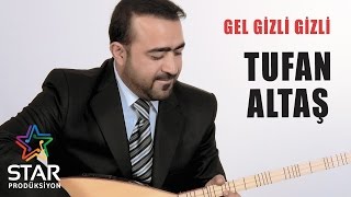 Tufan Altaş - Gel Gizli Gizli  Resimi