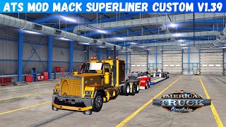 ATS Mods 1.39  Custom Mack Superliner with Full Walkthrough Customization American Truck Simulator