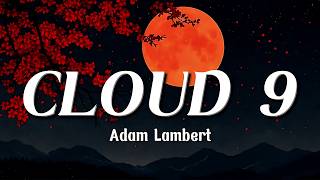 Adam Lambert - CLOUD 9 (Lyrics) | ☁️✨