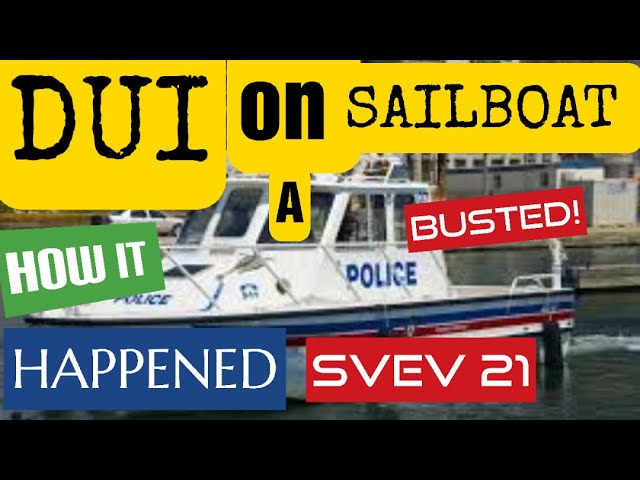 DUI on a sailboat. How it happened! Busted! SVEV episode 21