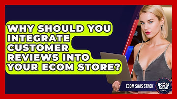 Why Should You Integrate Customer Reviews Into Your Ecom Store? - Ecom SaaS Stack