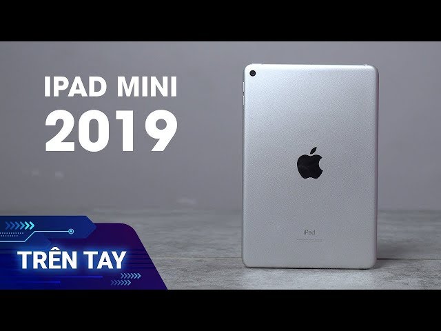 Trên tay iPad Mini 2019 (iPad Mini 5)