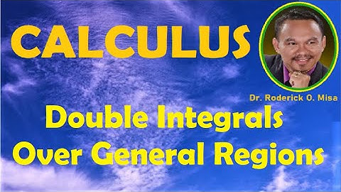 23. DOUBLE INTEGRALS OVER GENERAL REGIONS