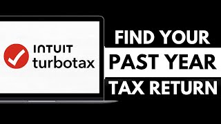 Where to Find Your Past Taxes in TurboTax? (Recover Prior Prior Year Tax Returns)