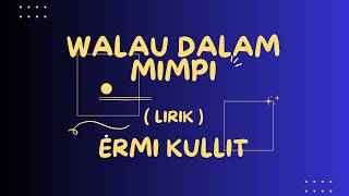 Download lagu Walau dalam Mimpi, Ermy Kullit, Lirik, Lagu Kenangan, Lagu Jazz, Lagu Cinta, Love Song