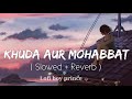 Khuda Aur Mohabbat (Slowed+Reverb) Rahat Fateh Ali Khan | Nish Asher | Lofi Music. Mp3 Song