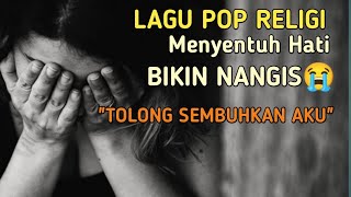 TOLONG SEMBUHKAN AKU | LAGU POP RELIGI YANG BIKIN NANGIS SAAT MENDENGARKAN NYA