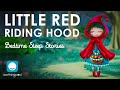 Bedtime Stories | 👧 Little Red Riding Hood 🐺| Sleep Story for Kids & Grown Ups | Grimm