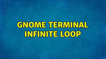Gnome Terminal Infinite loop (3 Solutions!!)