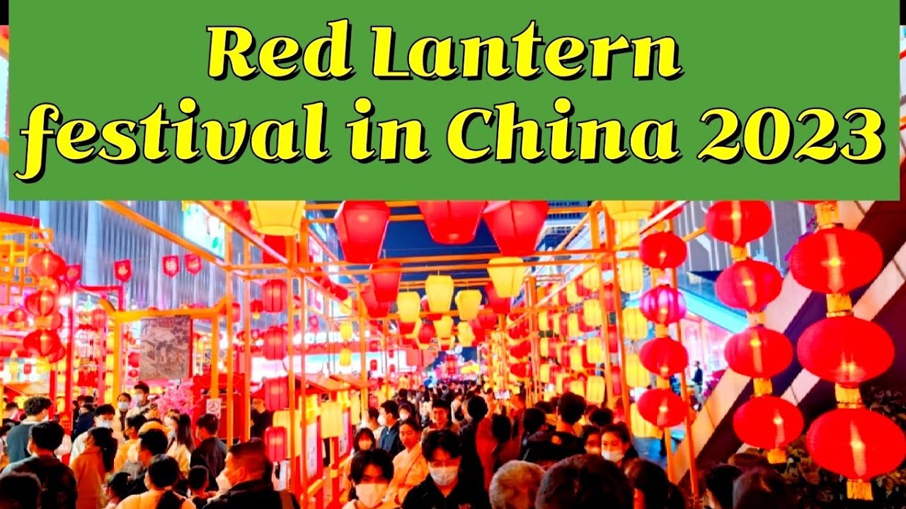 RED LANTERN FESTIVAL IN CHINA  05-03-2023