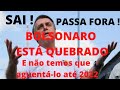 BOLSONARO ESTÁ QUEBRADO E NÃO TEMOS QUE AGUENTÁ-LO ATÉ 2022