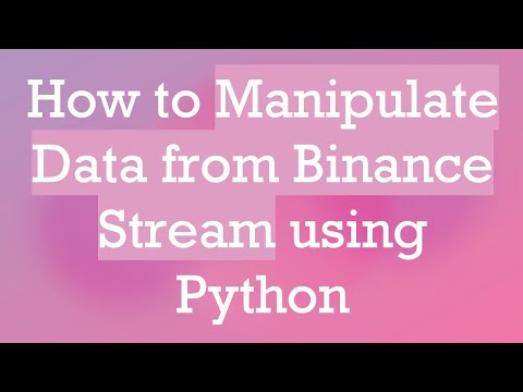 How to Manipulate Data from Binance Stream using Python