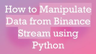 Celebrity How to Manipulate Data from Binance Stream using Python Profile