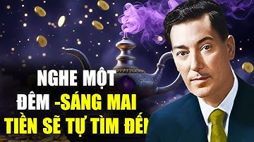 CHỈ CẦN NGỦ VÀ TIỀN TỰ TÌM TỚI – Neville Goddard LẬP TRÌNH TIỀM THỨC THU HÚT TIỀN BẠC NHANH NHẤT