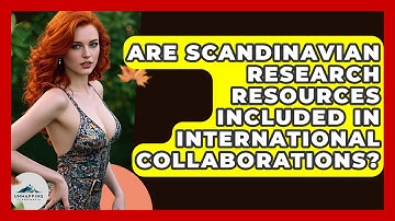 Are Scandinavian Research Resources Included in International Collaborations?