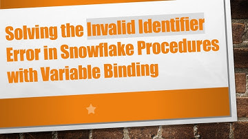 Solving the Invalid Identifier Error in Snowflake Procedures with Variable Binding