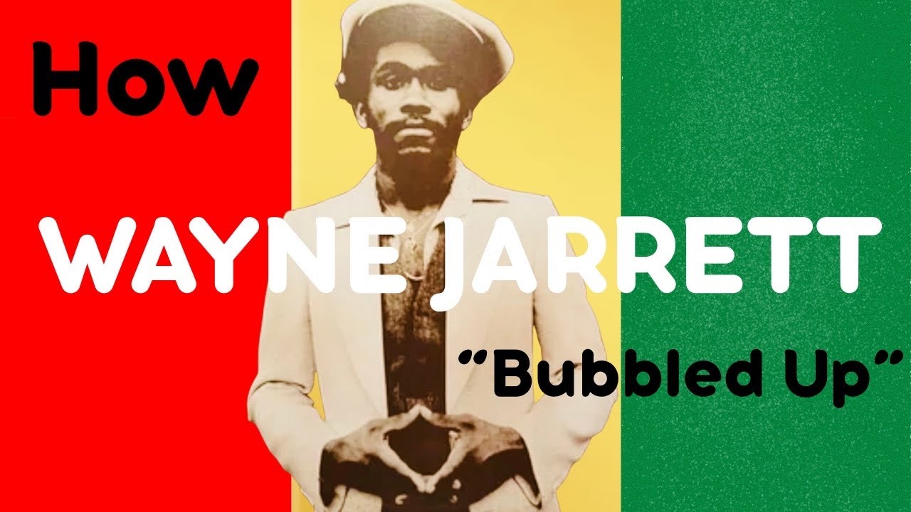How WAYNE JARRETT "Bubbled Up"