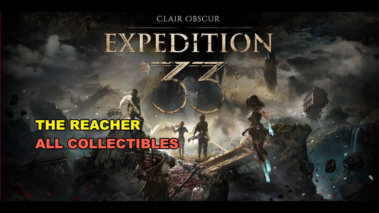 Clair Obscur: Expedition 33 - Act 3 - The Reacher All Collectibles