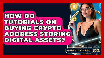 How Do Tutorials on Buying Crypto Address Storing Digital Assets? | All About Crypto Exchanges News