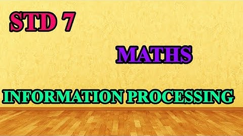 7th MATHS | INFORMATION PROCESSING
