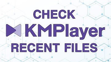 How to Check Recent Files in Kmplayer Windows 10/8/7 and 11
