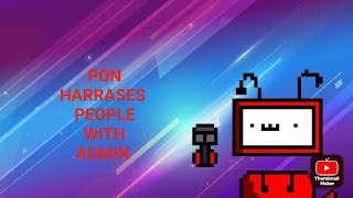Pon Harrases People With Admin Short