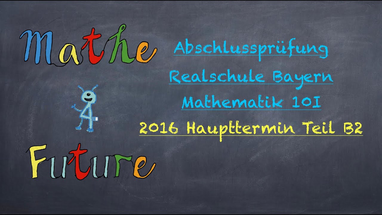 Abschlussprüfung Realschule Bayern Mathe 2010 Nachtermin Lösung Abschlussprüfung Mathematik Realschule Bayern 2016 Nachtermin Teil B2