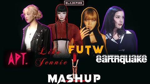 APT - LIKE JENNIE - FUTW - EARTHQUAKE / Mashup / By AmZS