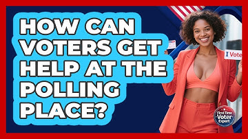 How Can Voters Get Help At The Polling Place? - First Time Voter Expert