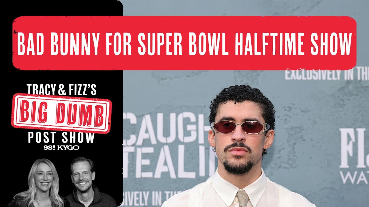 Bad Bunny for Super Bowl Halftime show | Tracy and Fizz's Big Dumb Post Show