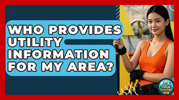 Who Provides Utility Information for My Area? | Your Utilities Hub