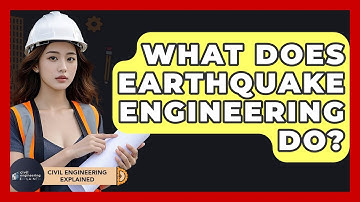 What Does Earthquake Engineering Do? - Civil Engineering Explained