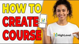 How To Create A Course In GoHighLevel (Beginner Tutorial 2026)