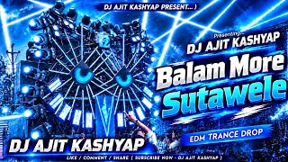 Balam Mor Satawele bhojpuri edm trance drop mix dj ajit Kashyap 