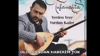 TUFAN ALTAŞ - OLDUĞUNDAN HABERİM YOK