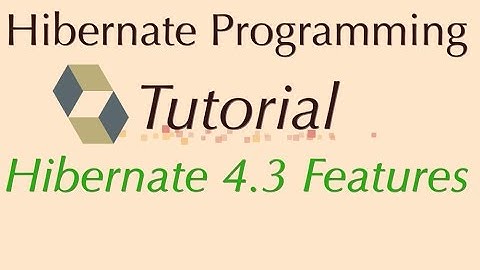 Hibernate Tutorial: Features of Hibernate 4.3
