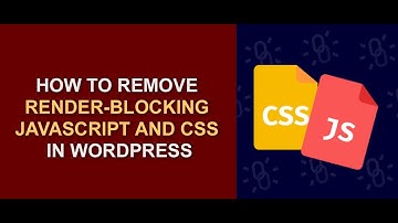 How To Eliminate Render-Blocking Resources on WordPress [Best Methods] - Render-Blocking JS & CSS