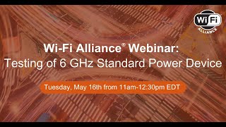 Wi-Fi Alliance Webinar: Testing of 6 GHz Standard Power Device