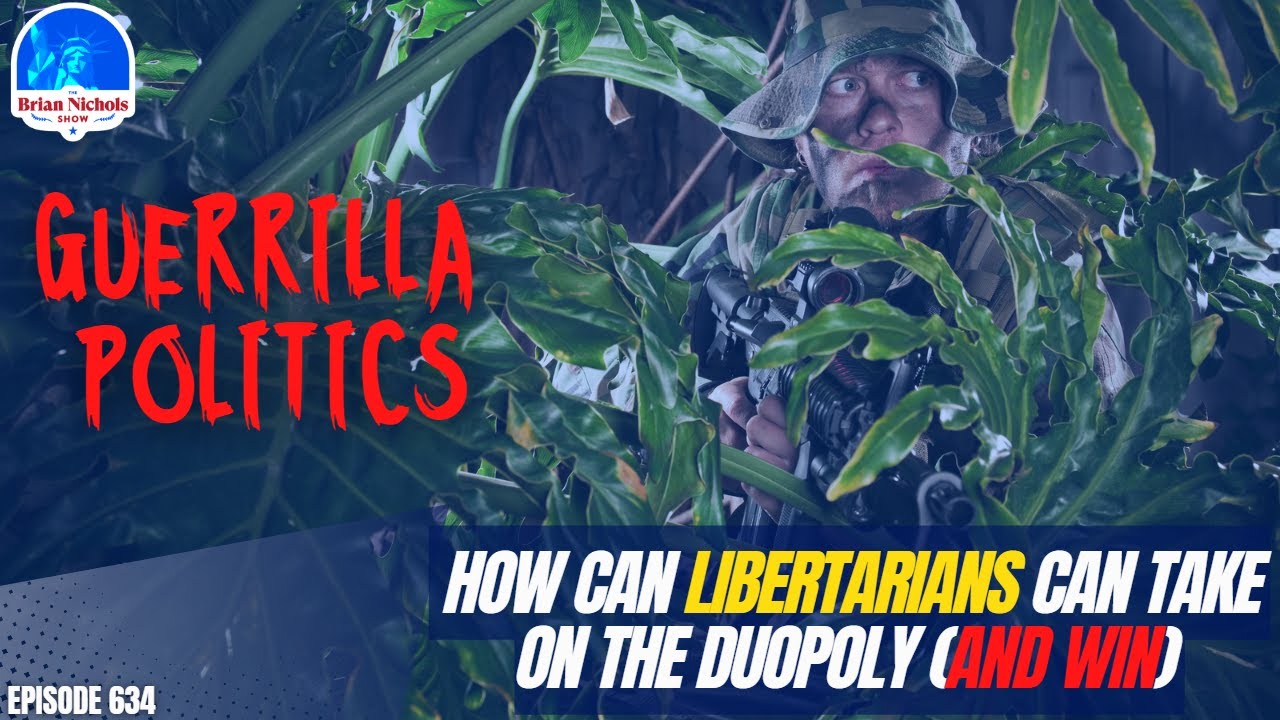 634:  How Can Libertarians can Take on the Duopoly (and Win) using Guerrilla Politics!?
