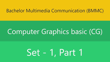 Bachelor Multimedia Communication (BMMC) | Computer Graphics basic (CG) | Set 1 | Part 1 | Quiz